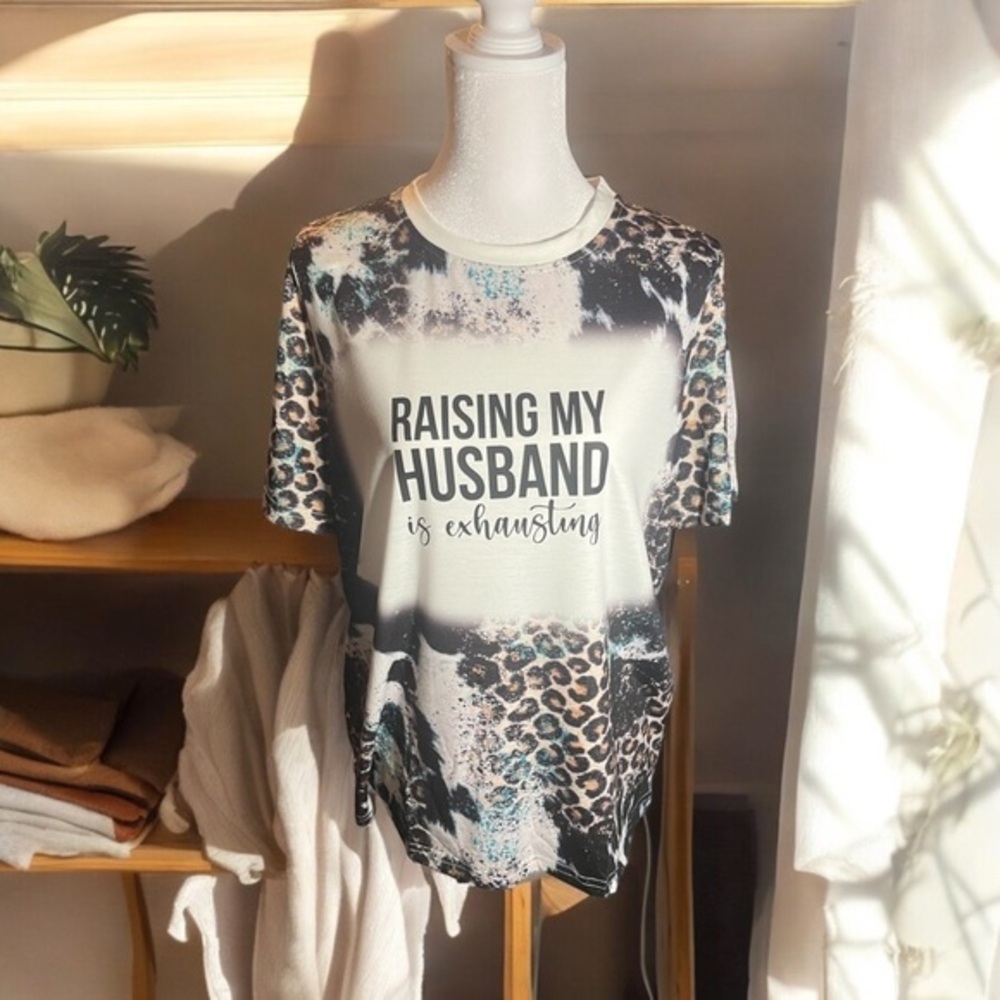 Raising my husband is exhausting on womens leopard print top